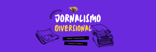 Escrita Criativa: Gênero Literário e Jornalismo Diversional