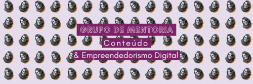 Grupo de mentoria de Conteúdo e Empreendedorismo Digital: inscrições abertas!