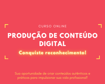 Curso Produção de Conteúdo Digital: conquiste reconhecimento profissional